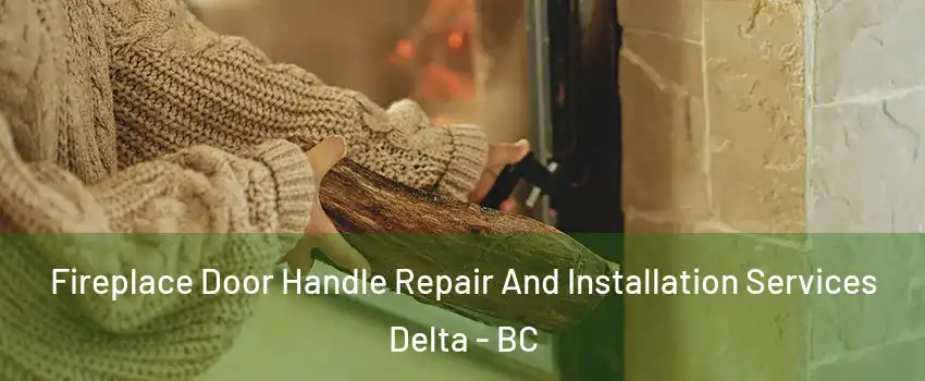  Fireplace Door Handle Repair And Installation Services Delta - BC