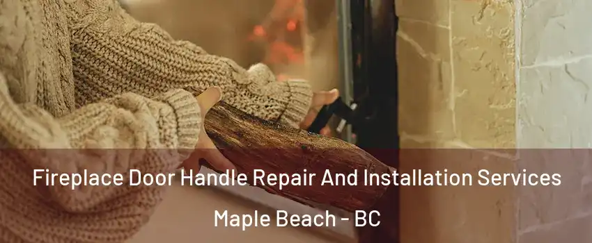  Fireplace Door Handle Repair And Installation Services Maple Beach - BC