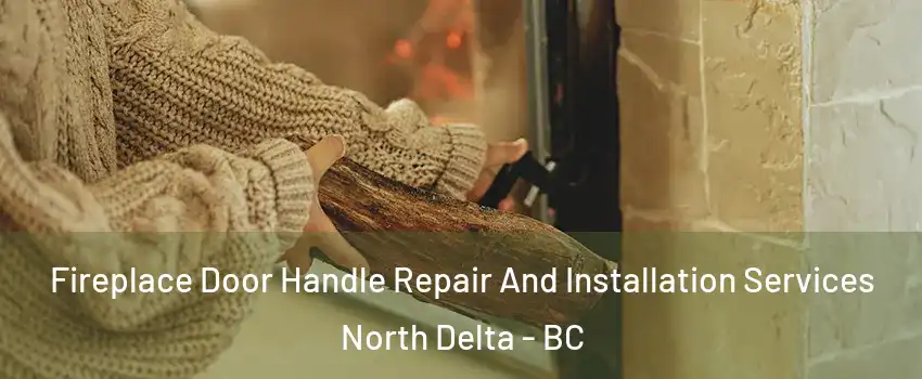 Fireplace Door Handle Repair And Installation Services North Delta - BC