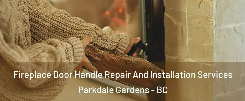  Fireplace Door Handle Repair And Installation Services Parkdale Gardens - BC