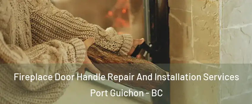  Fireplace Door Handle Repair And Installation Services Port Guichon - BC