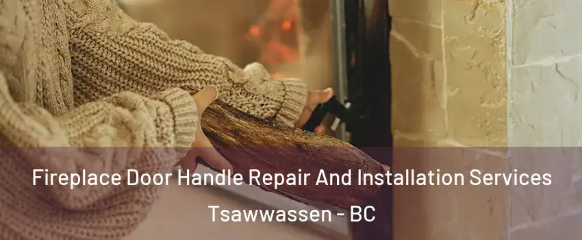  Fireplace Door Handle Repair And Installation Services Tsawwassen - BC