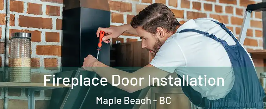  Fireplace Door Installation Maple Beach - BC