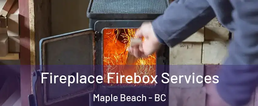  Fireplace Firebox Services Maple Beach - BC