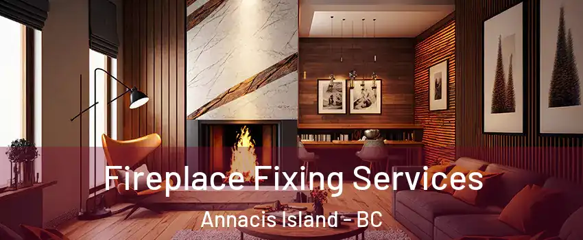  Fireplace Fixing Services Annacis Island - BC