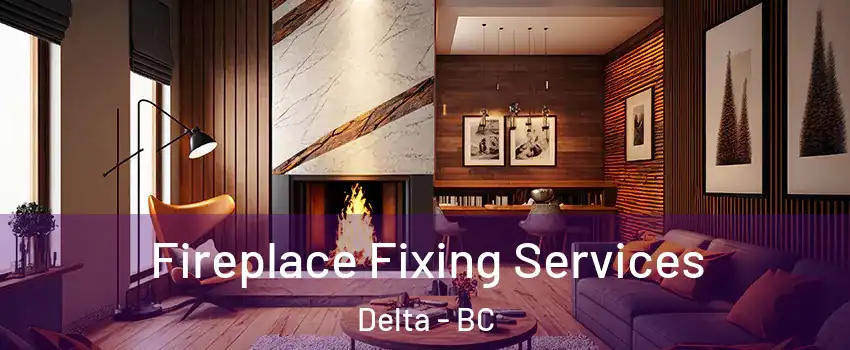  Fireplace Fixing Services Delta - BC