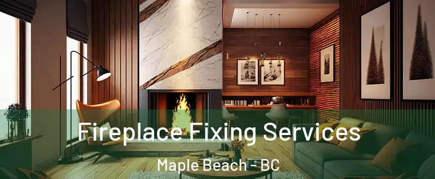 Fireplace Fixing Services Maple Beach - BC