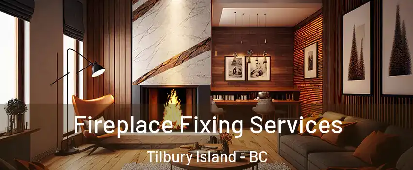 Fireplace Fixing Services Tilbury Island - BC