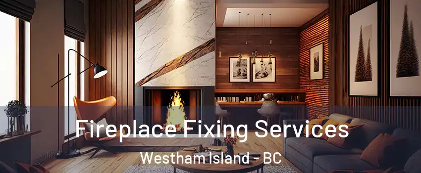  Fireplace Fixing Services Westham Island - BC