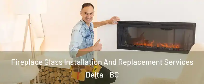  Fireplace Glass Installation And Replacement Services Delta - BC