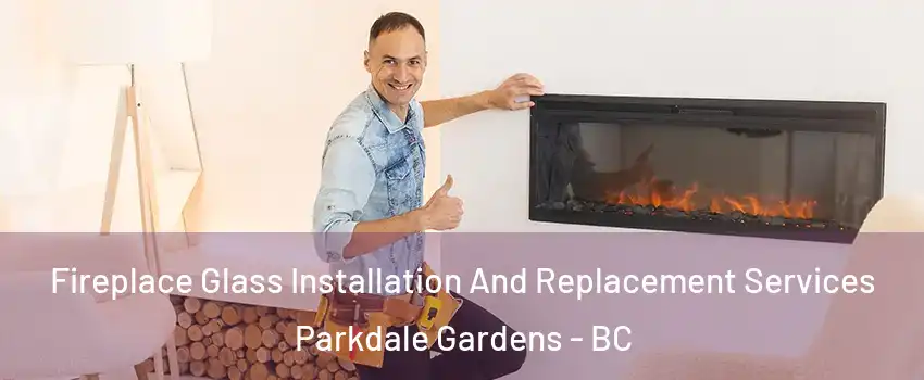  Fireplace Glass Installation And Replacement Services Parkdale Gardens - BC