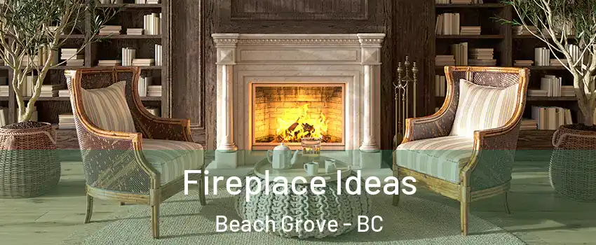  Fireplace Ideas Beach Grove - BC