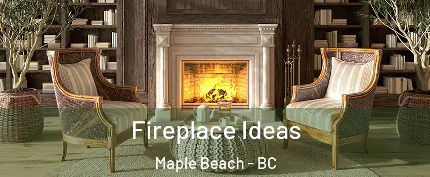  Fireplace Ideas Maple Beach - BC