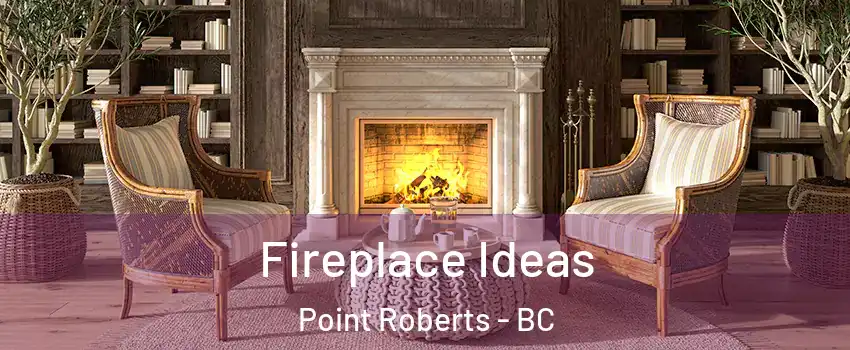  Fireplace Ideas Point Roberts - BC