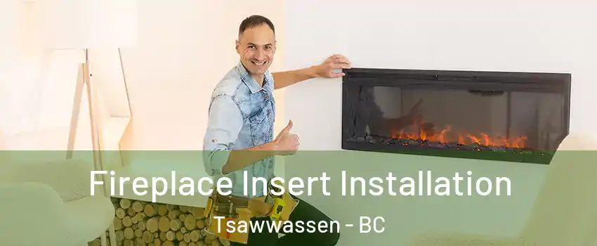  Fireplace Insert Installation Tsawwassen - BC