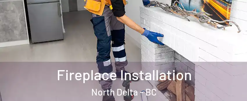  Fireplace Installation North Delta - BC