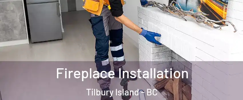  Fireplace Installation Tilbury Island - BC