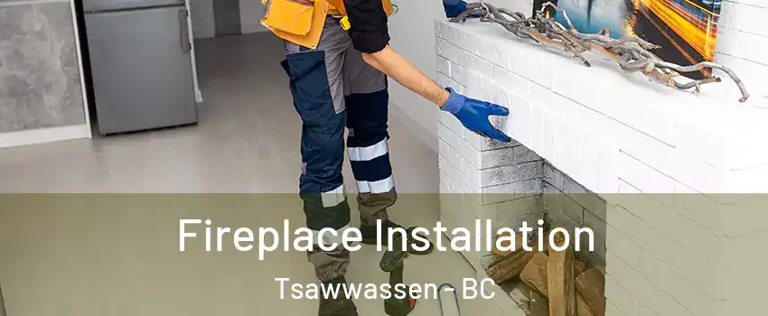  Fireplace Installation Tsawwassen - BC