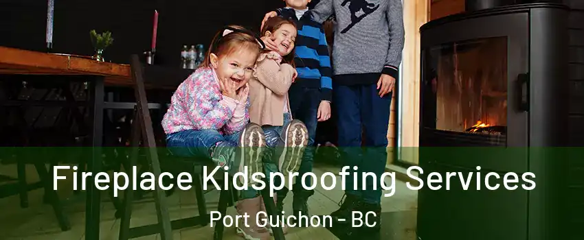  Fireplace Kidsproofing Services Port Guichon - BC