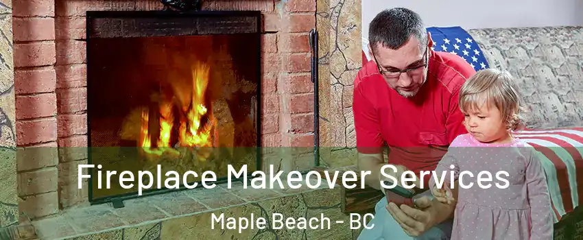  Fireplace Makeover Services Maple Beach - BC