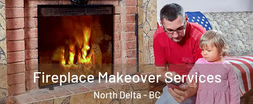  Fireplace Makeover Services North Delta - BC