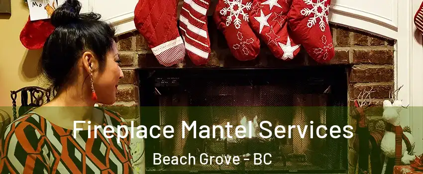  Fireplace Mantel Services Beach Grove - BC