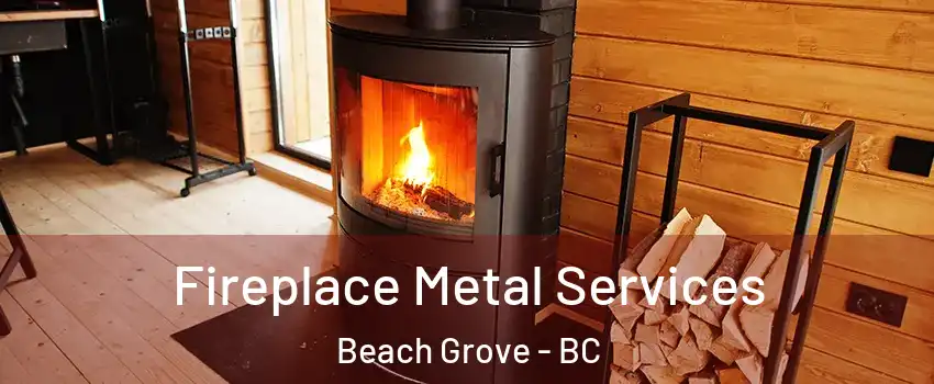 Fireplace Metal Services Beach Grove - BC