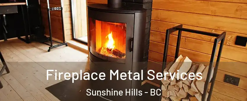 Fireplace Metal Services Sunshine Hills - BC
