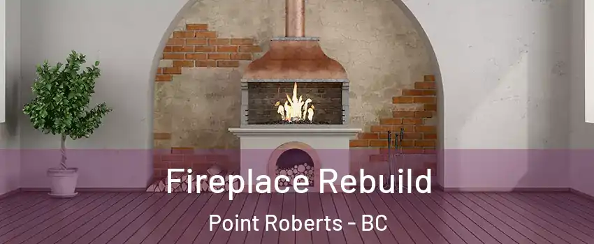  Fireplace Rebuild Point Roberts - BC