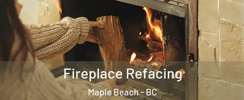  Fireplace Refacing Maple Beach - BC