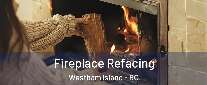  Fireplace Refacing Westham Island - BC