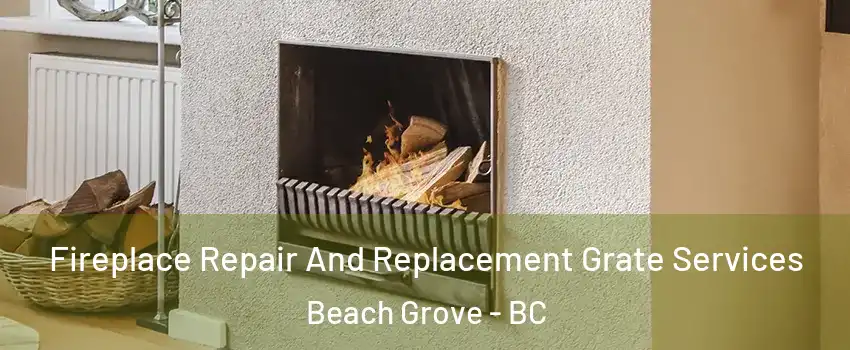  Fireplace Repair And Replacement Grate Services Beach Grove - BC