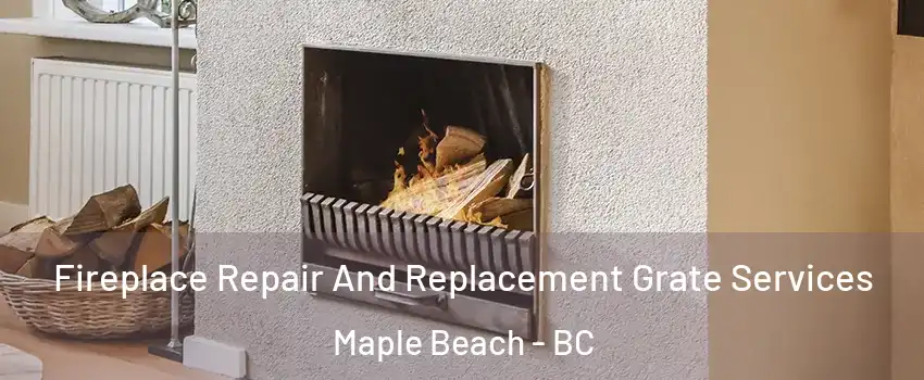  Fireplace Repair And Replacement Grate Services Maple Beach - BC