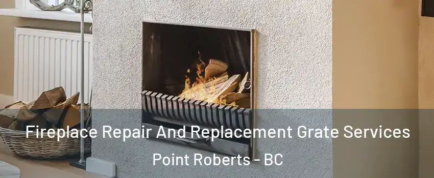  Fireplace Repair And Replacement Grate Services Point Roberts - BC