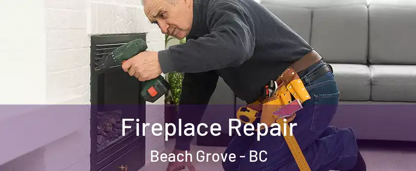  Fireplace Repair Beach Grove - BC