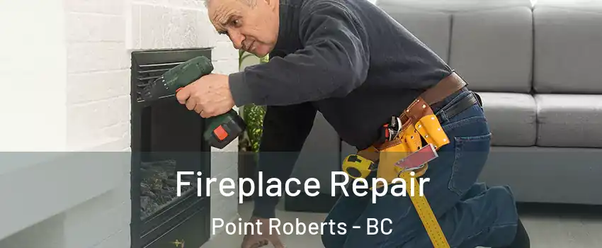  Fireplace Repair Point Roberts - BC