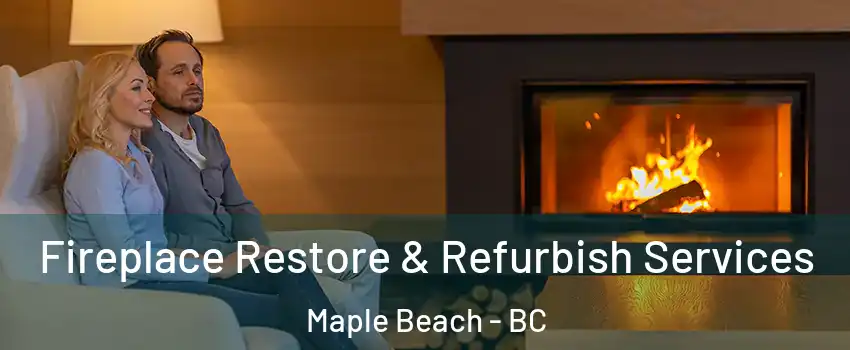  Fireplace Restore & Refurbish Services Maple Beach - BC