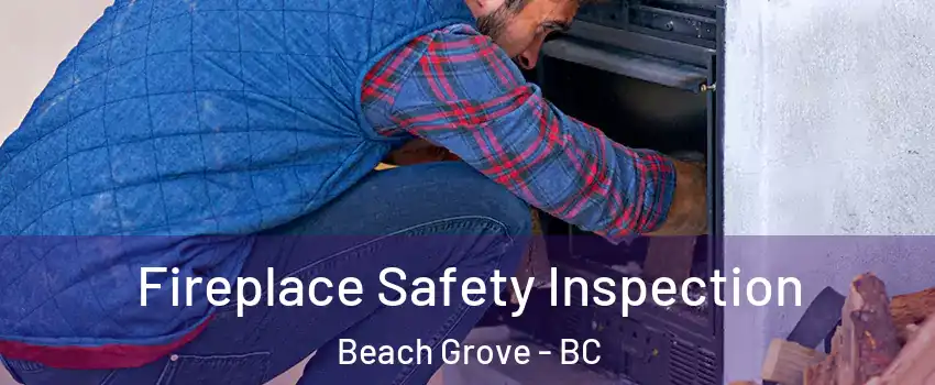  Fireplace Safety Inspection Beach Grove - BC