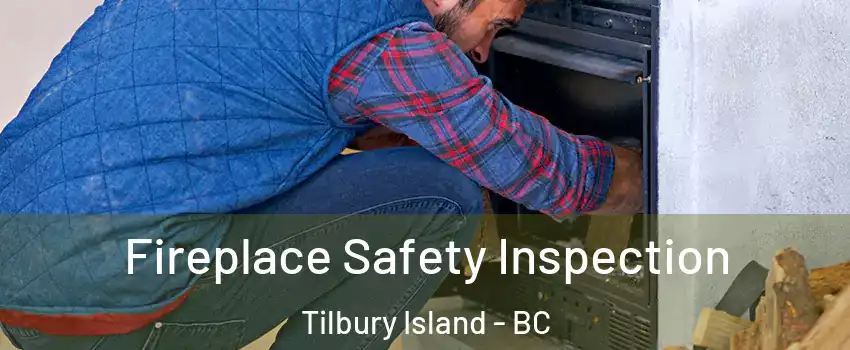  Fireplace Safety Inspection Tilbury Island - BC