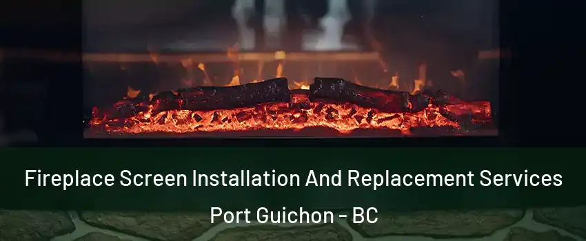  Fireplace Screen Installation And Replacement Services Port Guichon - BC