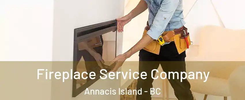Fireplace Service Company Annacis Island - BC