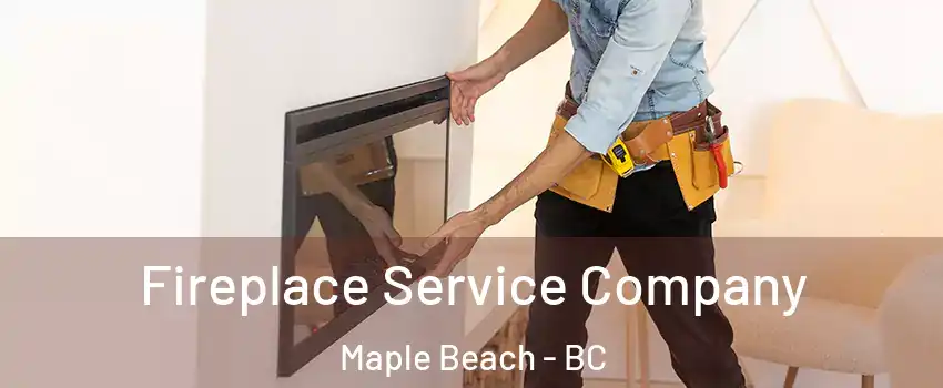  Fireplace Service Company Maple Beach - BC