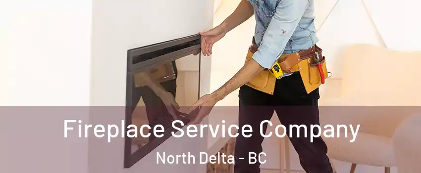 Fireplace Service Company North Delta - BC