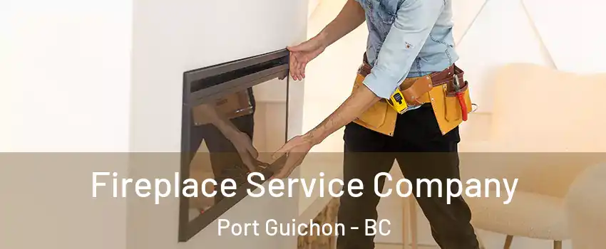 Fireplace Service Company Port Guichon - BC