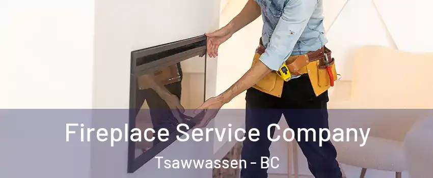Fireplace Service Company Tsawwassen - BC