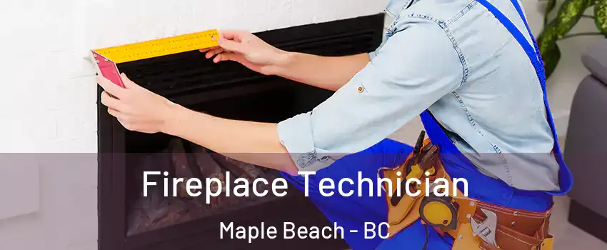Fireplace Technician Maple Beach - BC