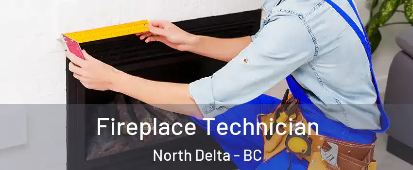 Fireplace Technician North Delta - BC