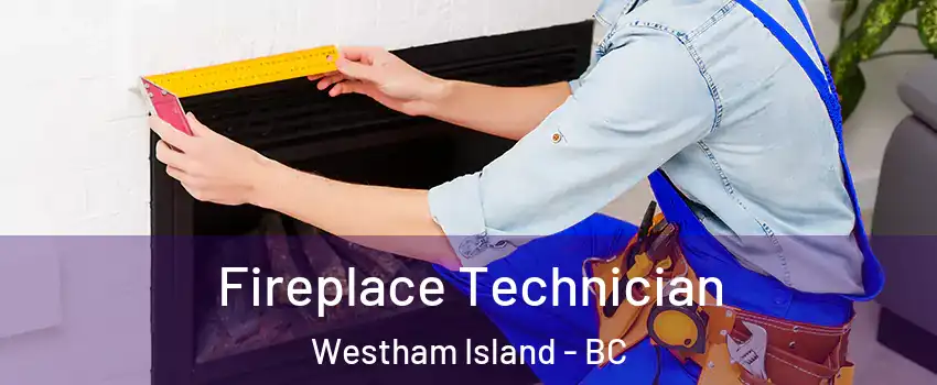Fireplace Technician Westham Island - BC