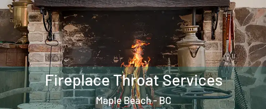  Fireplace Throat Services Maple Beach - BC