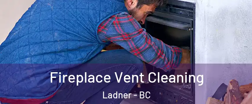  Fireplace Vent Cleaning Ladner - BC